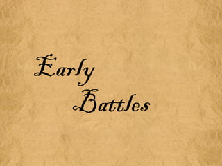 Early
Battles

 