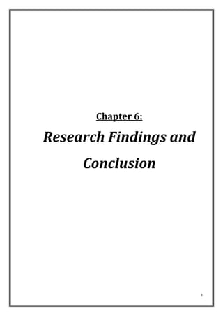 Chapter 6:

Research Findings and
Conclusion

1

 