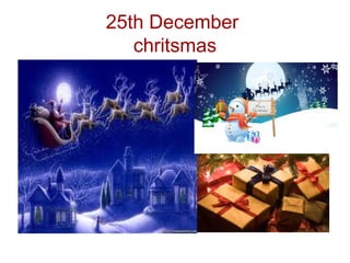 25th December
chritsmas
 