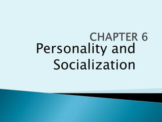 Personality and
Socialization
 