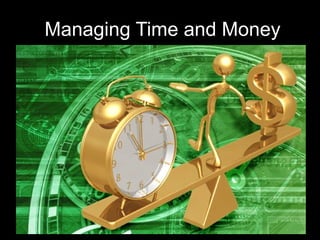Managing Time and MoneyManaging Time and Money
 