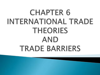 INTERNATIONAL TRADE THEORIES AND TRADE BARRIERS