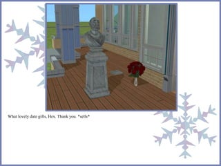 What lovely date gifts, Hex. Thank you. *sells* 
 