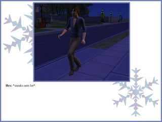 Hex: *sneaks onto lot* 
 