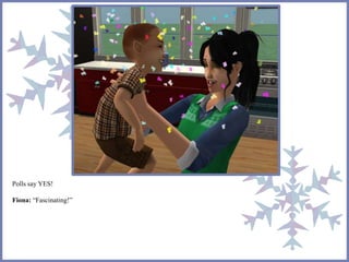 Polls say YES! 
Fiona: “Fascinating!” 
 