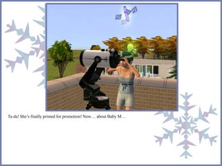 Ta-da! She’s finally primed for promotion! Now… about Baby M… 
 