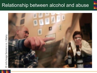 Relationship between alcohol and abuse
 