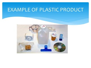 EXAMPLE OF PLASTIC PRODUCT
 