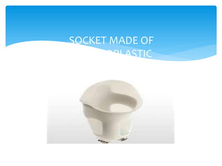 SOCKET MADE OF
THERMOPLASTIC
 