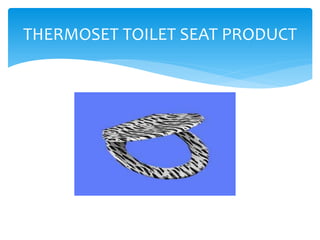 THERMOSET TOILET SEAT PRODUCT
 
