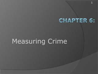 1
Measuring Crime
 