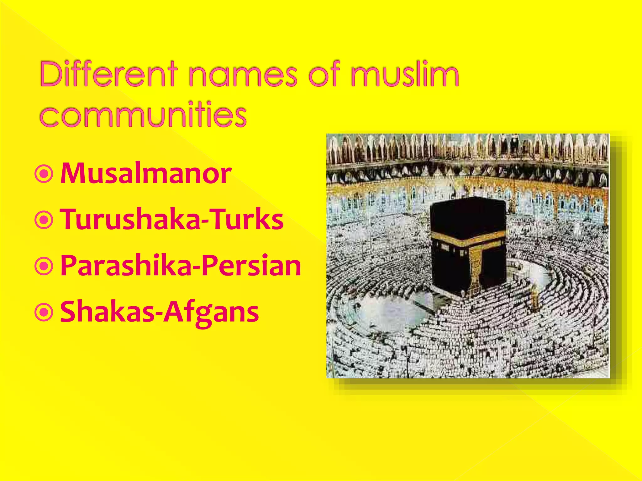  Musalmanor
 Turushaka-Turks
 Parashika-Persian
 Shakas-Afgans
 
