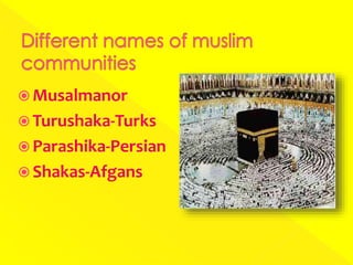  Musalmanor
 Turushaka-Turks
 Parashika-Persian
 Shakas-Afgans
 