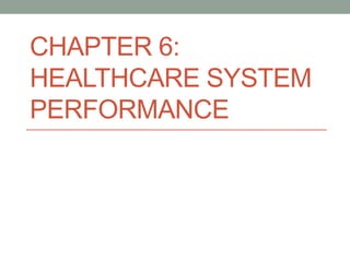 CHAPTER 6:
HEALTHCARE SYSTEM
PERFORMANCE
 