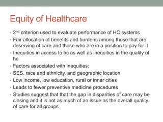 Equity of Healthcare
• 2nd criterion used to evaluate performance of HC systems
• Fair allocation of benefits and burdens ...
