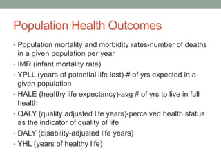 Population Health Outcomes
• Population mortality and morbidity rates-number of deaths
in a given population per year
• IM...