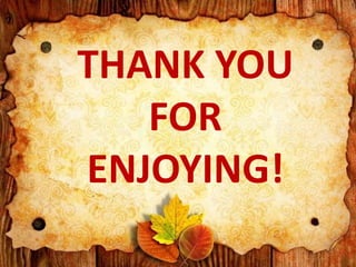 THANK YOU
FOR
ENJOYING!
 
