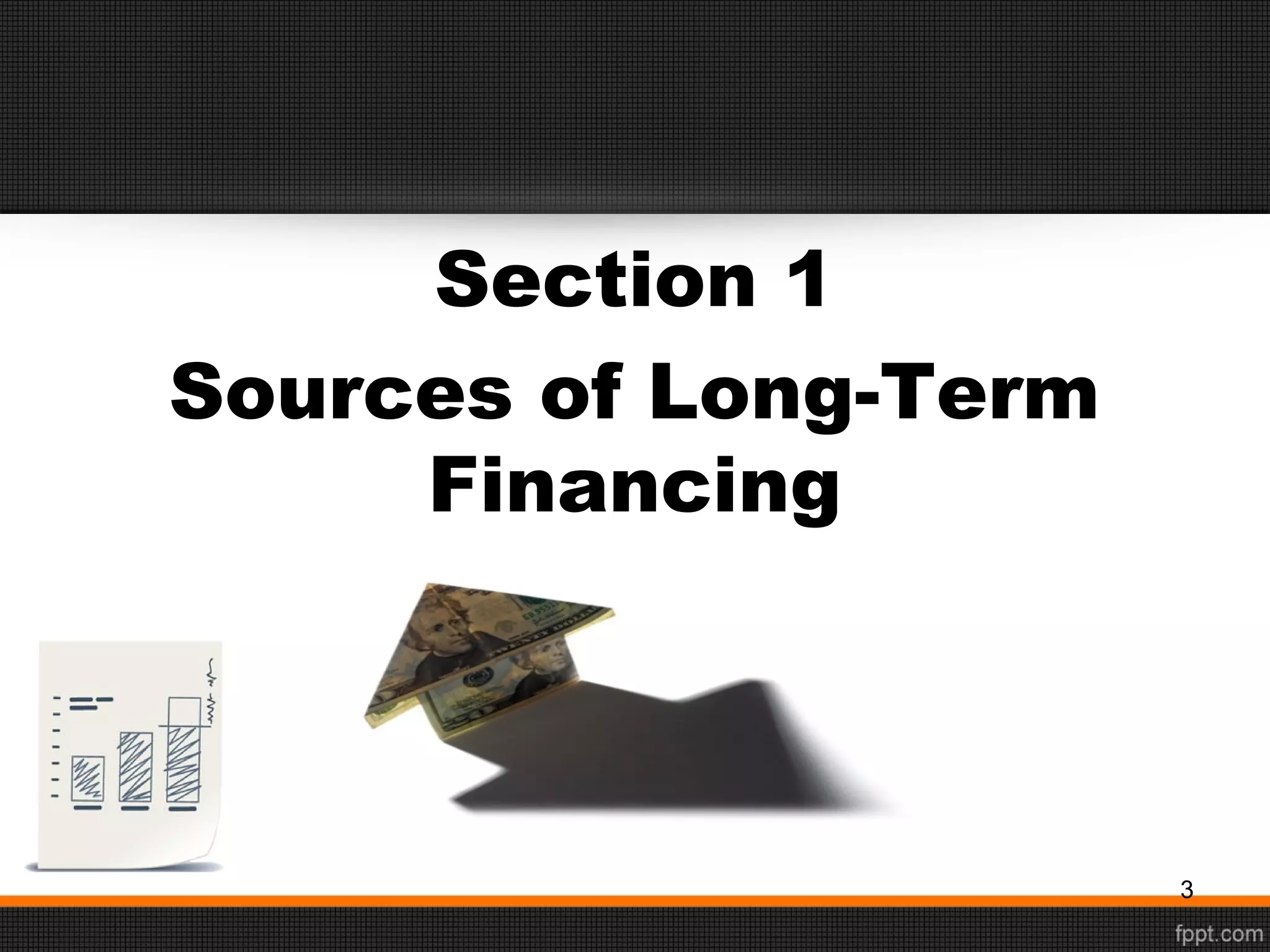 Section 1
Sources of Long-Term
Financing
3
 