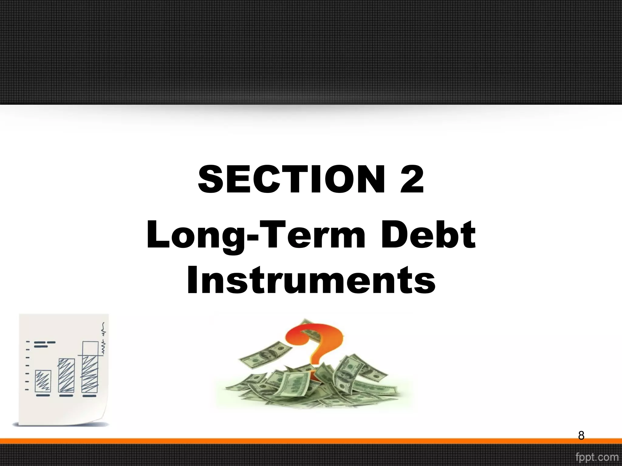 8
SECTION 2
Long-Term Debt
Instruments
 