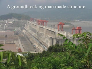 102013 Basic Mechanical Engineering A J Bhosale
AISSMS College of Engineering, Pune
A groundbreaking man made structure
 