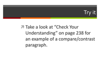 Try it
 Take a look at “Check Your
Understanding” on page 238 for
an example of a compare/contrast
paragraph.
 