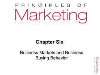 Chapter 6- slide 1
Chapter Six
Business Markets and Business
Buying Behavior
 