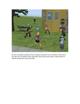 Do you remember I said that I’d lost a bunch of pictures for two families? Well, here’s
the other one: the Miller family. Basically, Byron and Lucky made a whole bunch of
friends and learned some good skills.
 