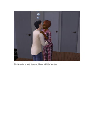 They’re going to need the room. I heard a lullaby last night…
 