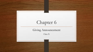 Chapter 6
Giving Announcement
Class X
 