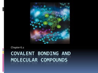 Chapter 6.2 Covalent bonding and molecular compounds 