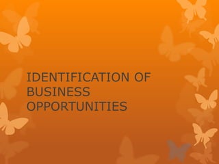 IDENTIFICATION OF
BUSINESS
OPPORTUNITIES
 