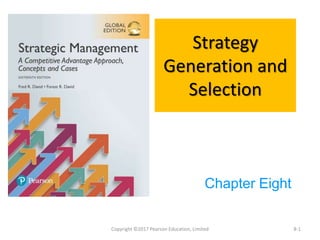 Copyright ©2017 Pearson Education, Limited
Strategy
Generation and
Selection
Chapter Eight
8-1
 