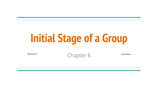 Initial Stage of a Group
Chapter 6
 