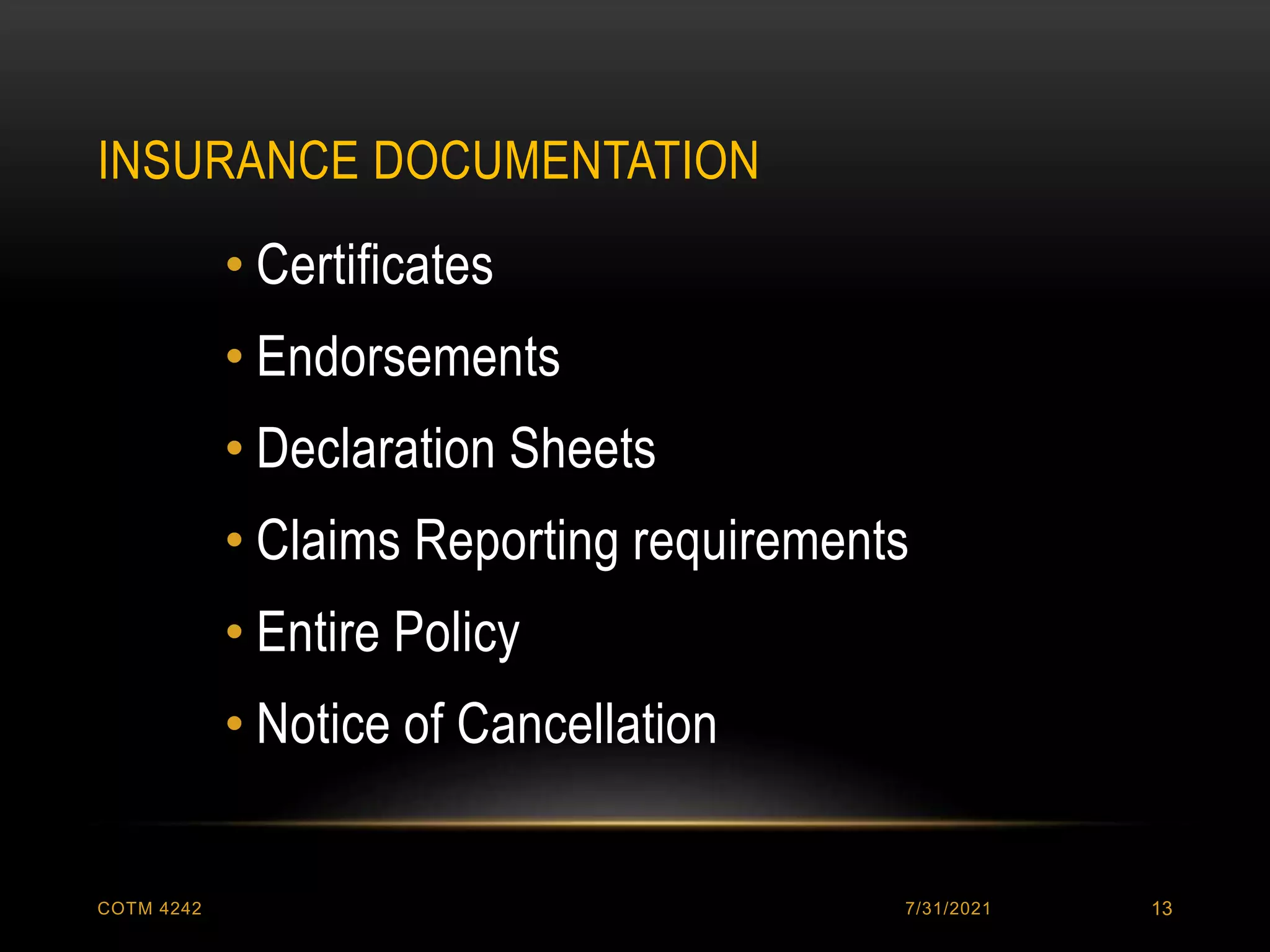 INSURANCE DOCUMENTATION
7/31/2021
COTM 4242 13
• Certificates
• Endorsements
• Declaration Sheets
• Claims Reporting requirements
• Entire Policy
• Notice of Cancellation
 