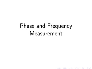 Phase and Frequency
Measurement
 