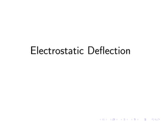 Electrostatic Deflection
 