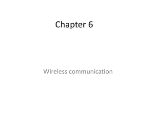 Chapter 6
Wireless communication
 