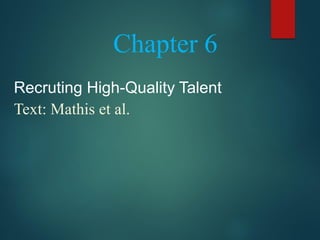 Chapter 6
Recruting High-Quality Talent
Text: Mathis et al.
 
