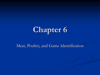 Chapter 6
Meat, Poultry, and Game Identification
 