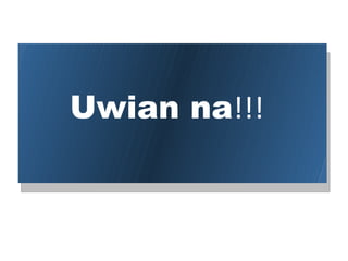 Uwian na!!!
 