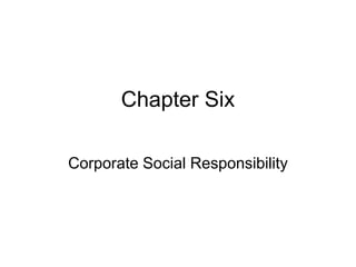 Chapter Six
Corporate Social Responsibility
 