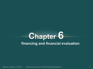 Chapter 6
financing and financial evaluation
Monday, February 13, 2023 0
Entrepreneurship and Small Business Management
 