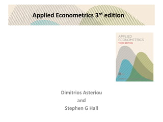 Applied Econometrics 3rd edition
Dimitrios Asteriou
and
Stephen G Hall
 