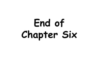 End of
Chapter Six
 