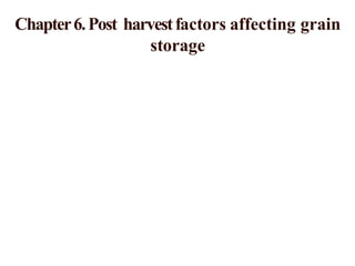 Chapter6.Post harvestfactors affecting grain
storage
 