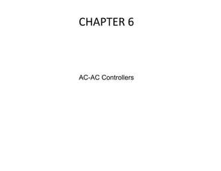 CHAPTER 6
AC-AC Controllers
 