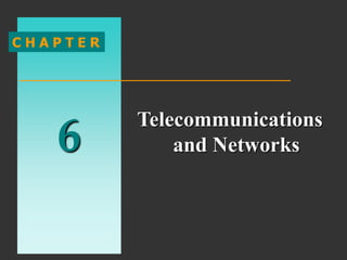 6
C H A P T E R
Telecommunications
and Networks
 