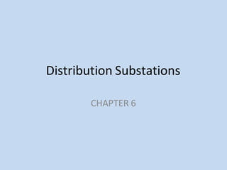 Distribution Substations
CHAPTER 6
 
