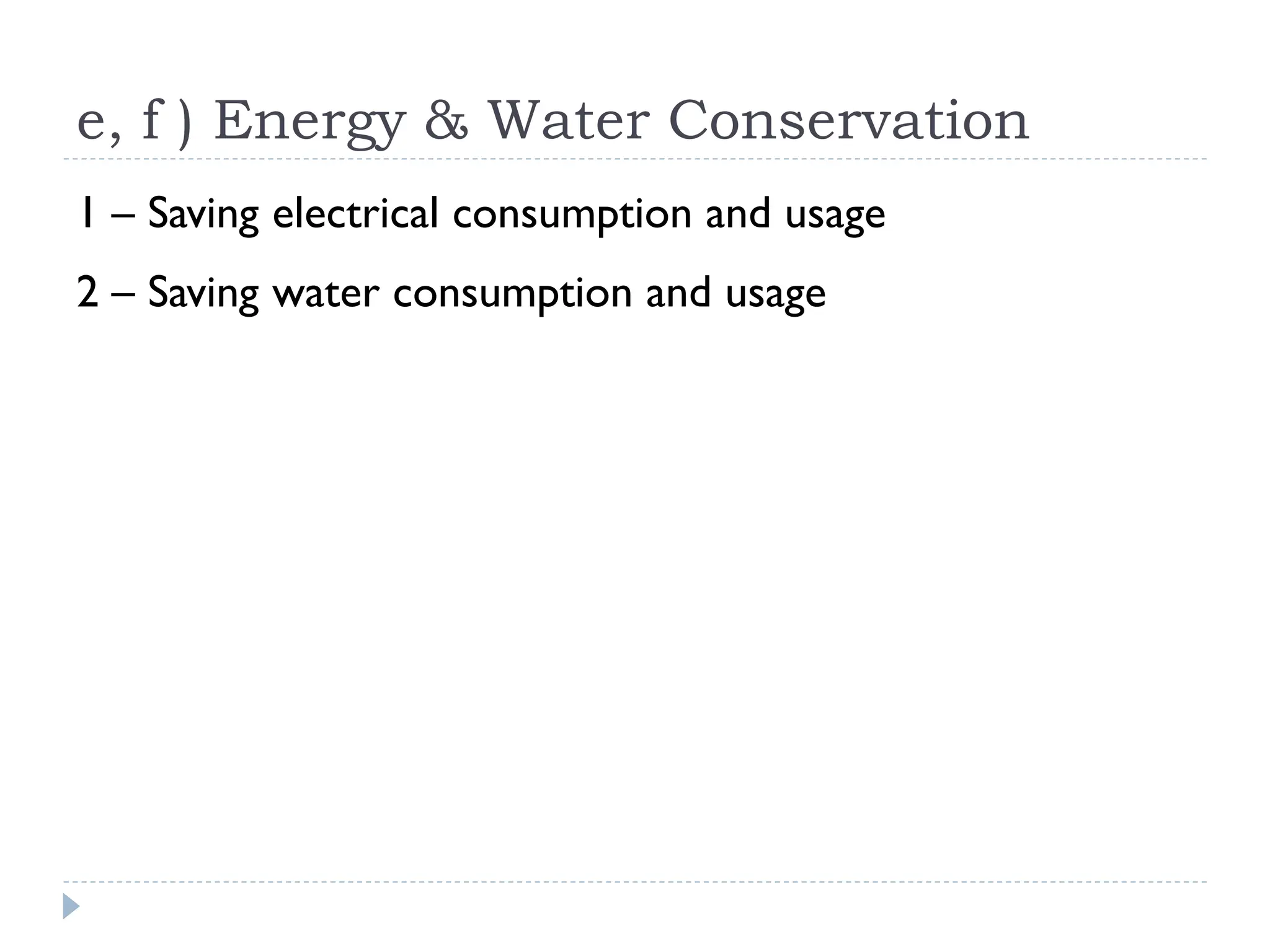 e, f ) Energy & Water Conservation
1 – Saving electrical consumption and usage
2 – Saving water consumption and usage
 