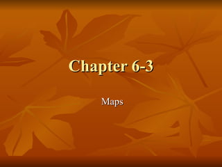 Chapter 6-3 Maps 